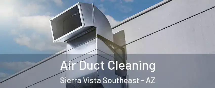  Air Duct Cleaning Sierra Vista Southeast - AZ