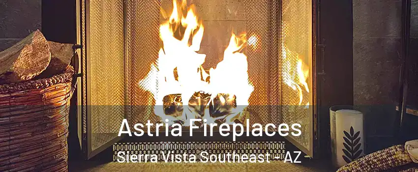  Astria Fireplaces Sierra Vista Southeast - AZ