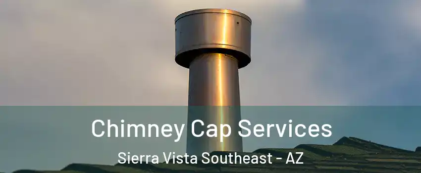  Chimney Cap Services Sierra Vista Southeast - AZ