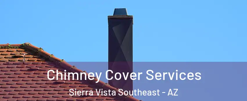  Chimney Cover Services Sierra Vista Southeast - AZ