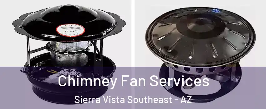  Chimney Fan Services Sierra Vista Southeast - AZ