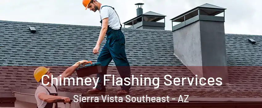  Chimney Flashing Services Sierra Vista Southeast - AZ
