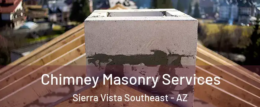  Chimney Masonry Services Sierra Vista Southeast - AZ