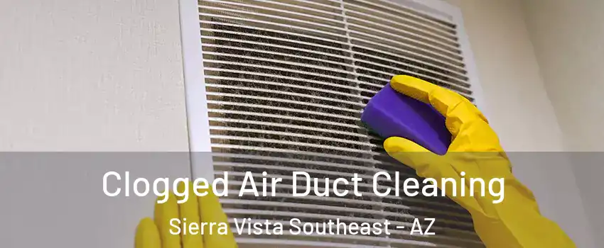  Clogged Air Duct Cleaning Sierra Vista Southeast - AZ