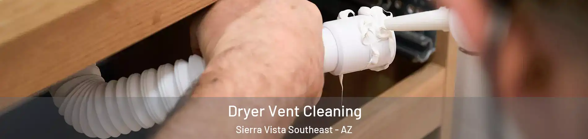  Dryer Vent Cleaning Sierra Vista Southeast - AZ