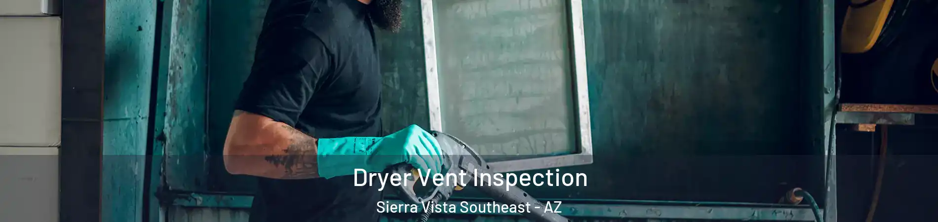  Dryer Vent Inspection Sierra Vista Southeast - AZ