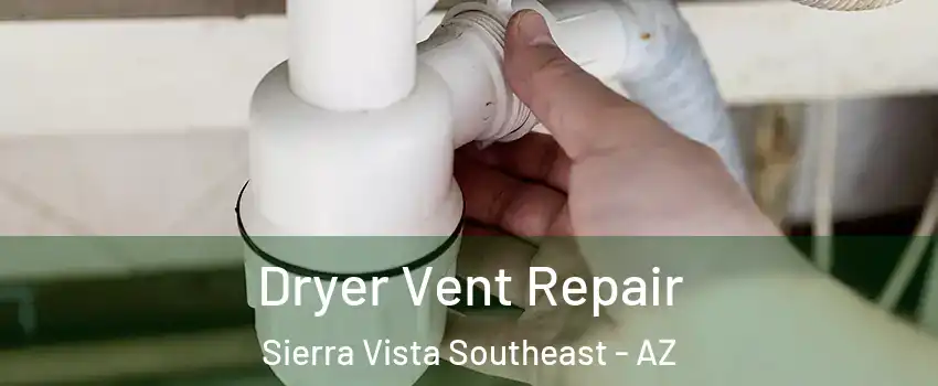  Dryer Vent Repair Sierra Vista Southeast - AZ
