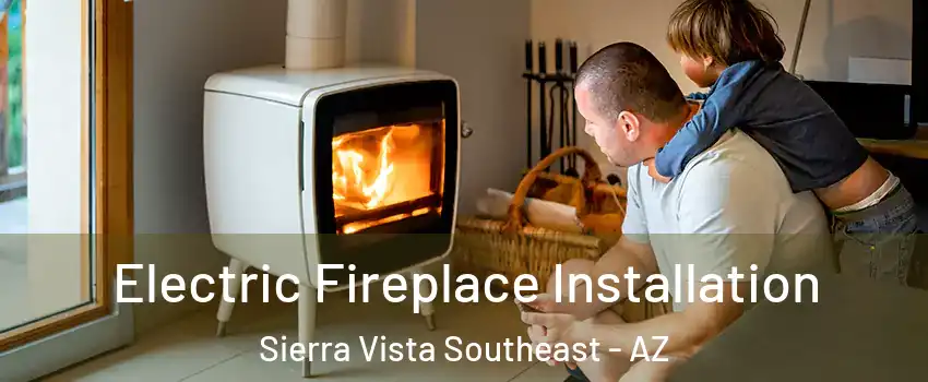  Electric Fireplace Installation Sierra Vista Southeast - AZ