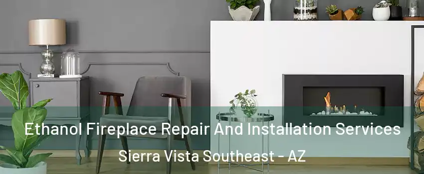  Ethanol Fireplace Repair And Installation Services Sierra Vista Southeast - AZ