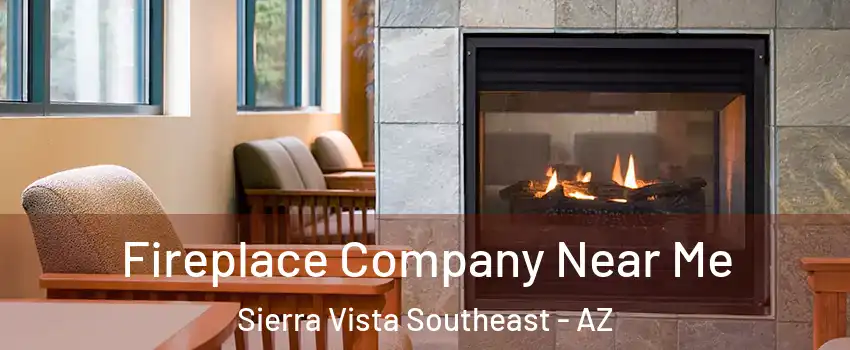  Fireplace Company Near Me Sierra Vista Southeast - AZ
