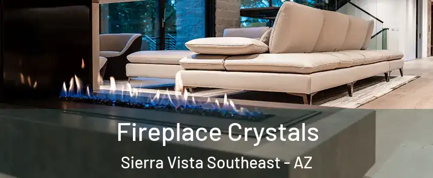  Fireplace Crystals Sierra Vista Southeast - AZ