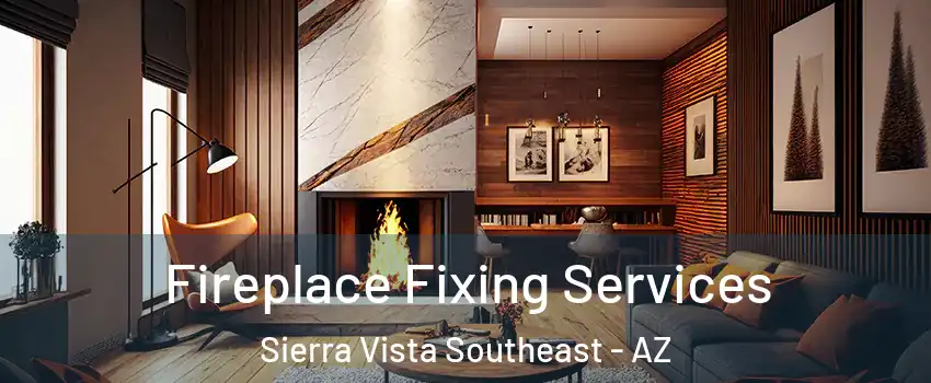  Fireplace Fixing Services Sierra Vista Southeast - AZ