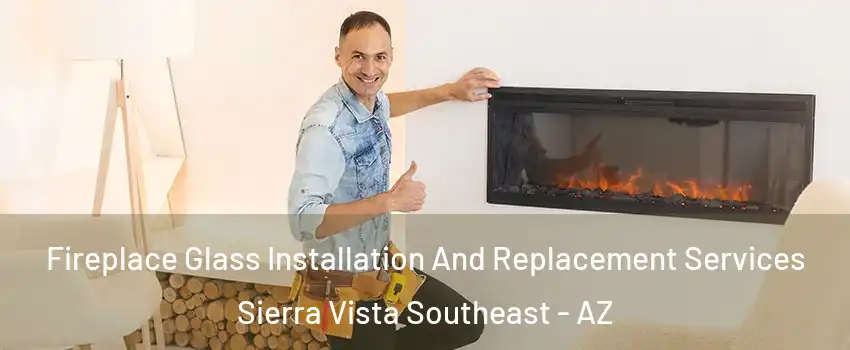  Fireplace Glass Installation And Replacement Services Sierra Vista Southeast - AZ