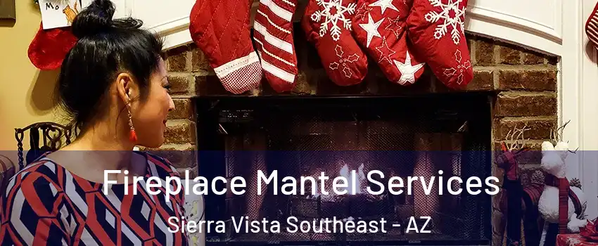  Fireplace Mantel Services Sierra Vista Southeast - AZ