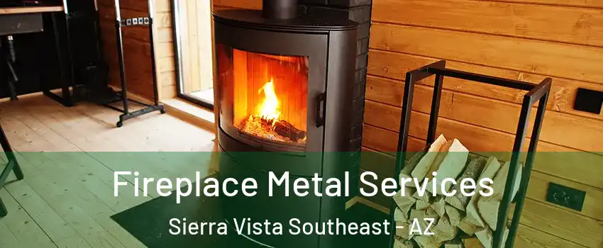 Fireplace Metal Services Sierra Vista Southeast - AZ