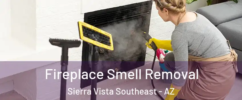  Fireplace Smell Removal Sierra Vista Southeast - AZ