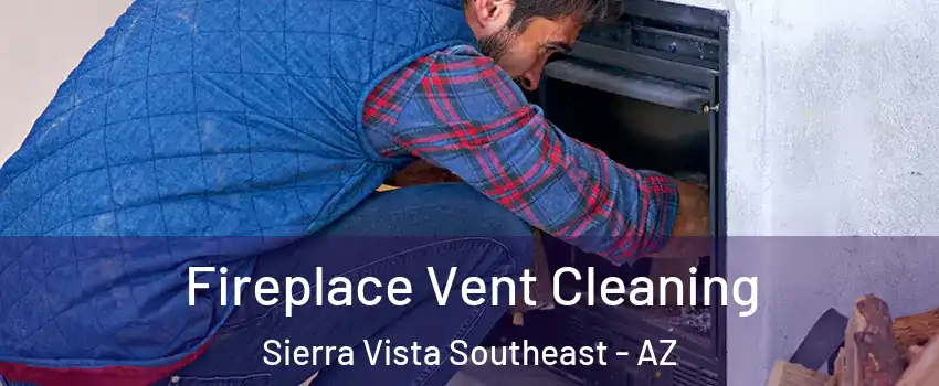  Fireplace Vent Cleaning Sierra Vista Southeast - AZ