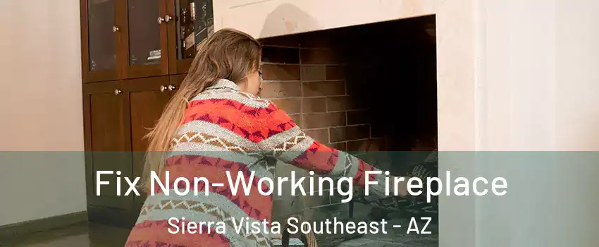  Fix Non-Working Fireplace Sierra Vista Southeast - AZ