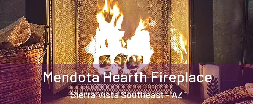  Mendota Hearth Fireplace Sierra Vista Southeast - AZ