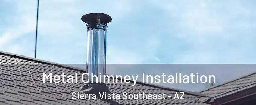  Metal Chimney Installation Sierra Vista Southeast - AZ