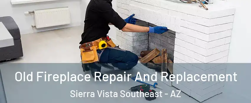  Old Fireplace Repair And Replacement Sierra Vista Southeast - AZ