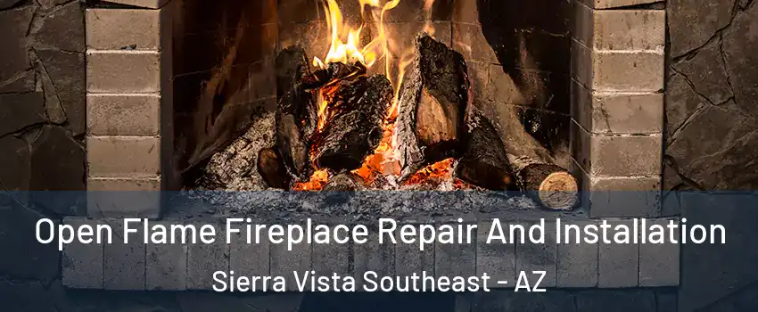  Open Flame Fireplace Repair And Installation Sierra Vista Southeast - AZ