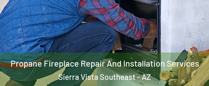  Propane Fireplace Repair And Installation Services Sierra Vista Southeast - AZ