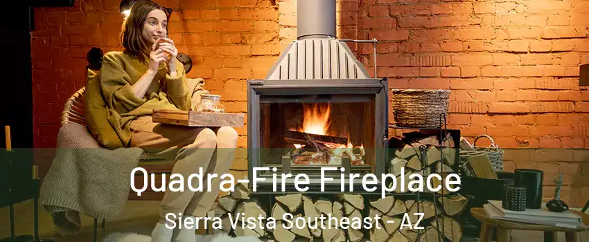  Quadra-Fire Fireplace Sierra Vista Southeast - AZ