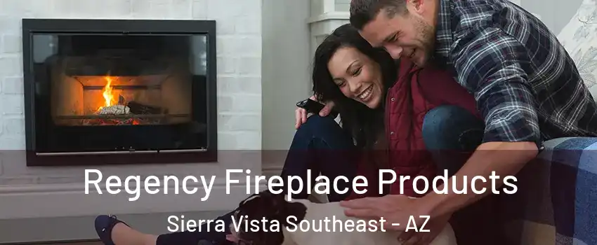  Regency Fireplace Products Sierra Vista Southeast - AZ