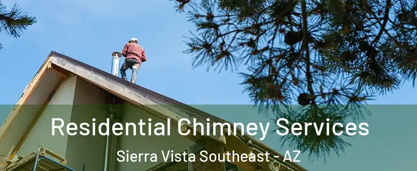  Residential Chimney Services Sierra Vista Southeast - AZ
