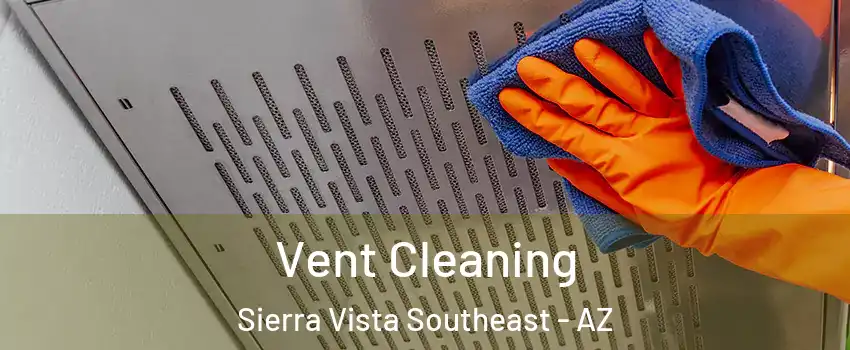  Vent Cleaning Sierra Vista Southeast - AZ