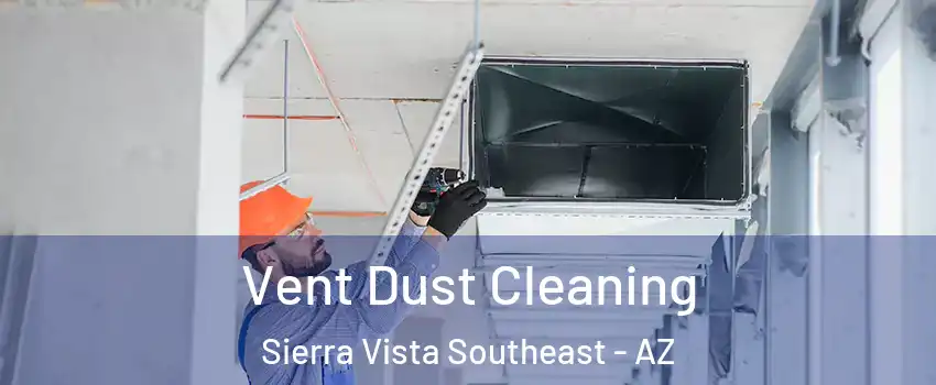  Vent Dust Cleaning Sierra Vista Southeast - AZ